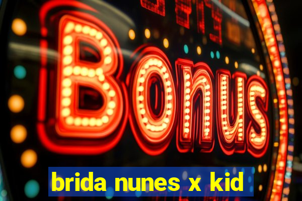 brida nunes x kid